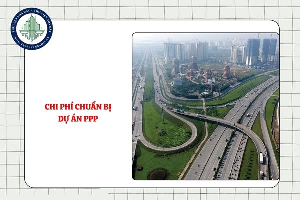 Chi phí chuẩn bị dự án PPP gồm những gì theo Nghị định 243 2025 ND CP?