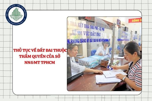 Tổng hợp 30 thủ tục về đất đai thuộc thẩm quyền quản lý của Sở NN&MT TPHCM từ 9/9/2025