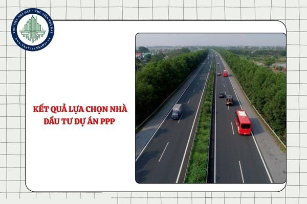 Kết quả lựa chọn nhà đầu tư dự án PPP được công khai như thế nào từ 11/9/2025?