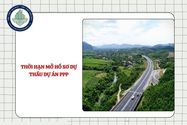 Thời hạn mở hồ sơ dự thầu dự án PPP từ 11/9/2025 có thay đổi không?
