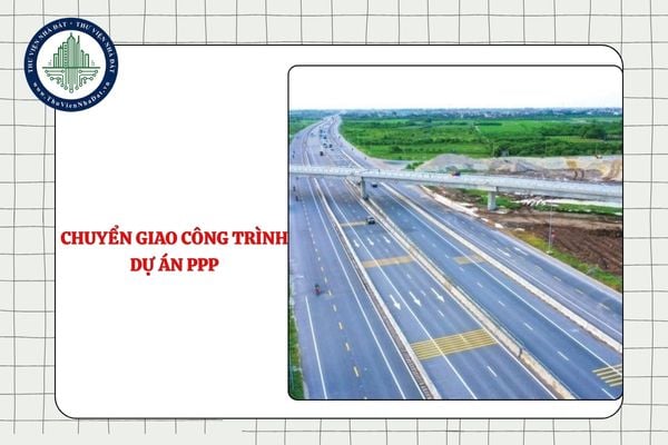 Hồ sơ đề nghị chuyển giao công trình dự án PPP gồm những gì theo Nghị định 243/2025/NĐ-CP?