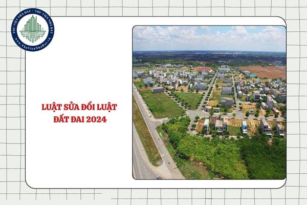 Luật sửa đổi Luật Đất đai 2024 dự kiến có hiệu lực khi nào?
