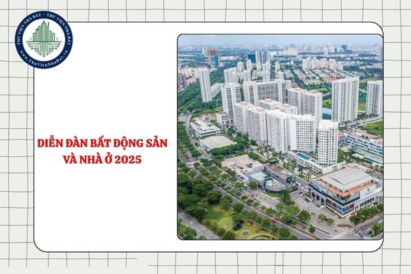 Diễn đàn Bất động sản và Nhà ở 2025 diễn ra khi nào, ở đâu?