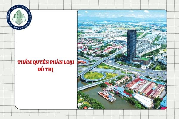 Thẩm quyền phân loại đô thị theo dự thảo mới có thay đổi không?