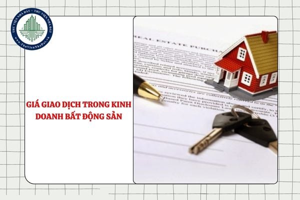 Giá giao dịch trong kinh doanh bất động sản được quy định thế nào?