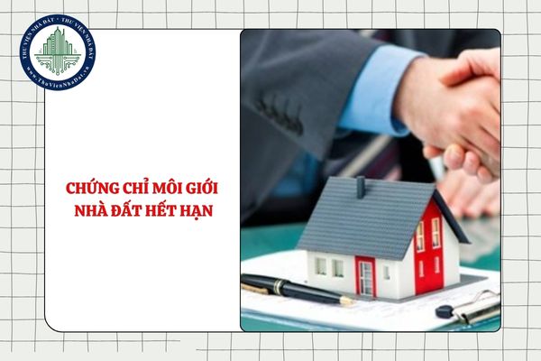 Chứng chỉ môi giới nhà đất hết hạn thì làm thủ tục gia hạn hay phải thi lại?