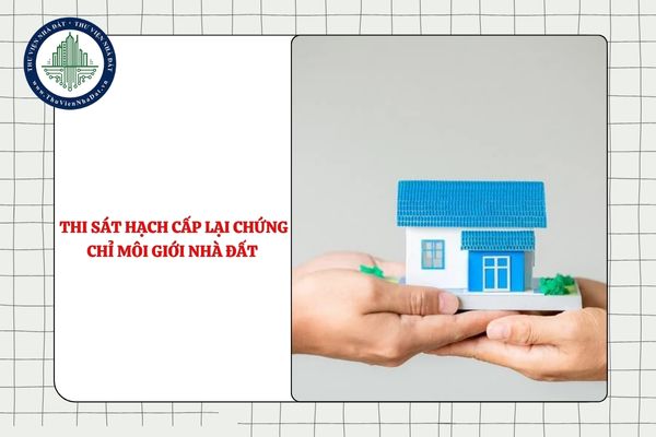 Có phải thi sát hạch cấp lại chứng chỉ môi giới nhà đất hết hạn tại địa phương của mình hay không?