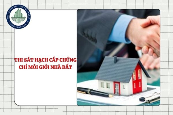 Thẩm quyền tổ chức thi sát hạch cấp chứng chỉ môi giới nhà đất cho người có chứng chỉ hết hạn từ 01/7/2025?