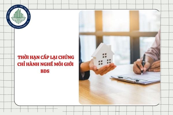 Thời hạn cấp lại chứng chỉ hành nghề môi giới nhà đất do bị mất là bao lâu?