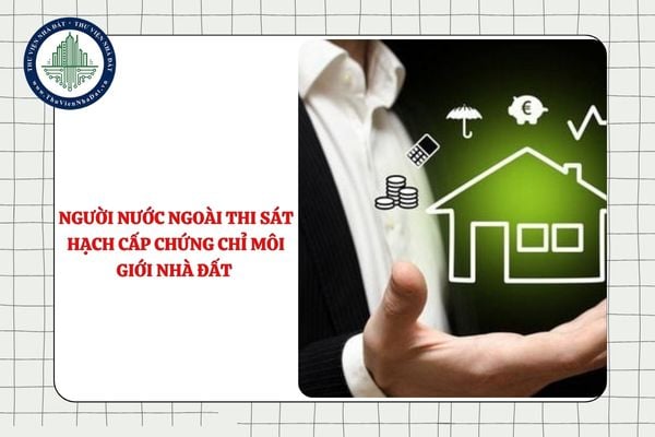 Người nước ngoài thi sát hạch cấp chứng chỉ môi giới nhà đất tại Việt Nam có được dùng phiên dịch không?