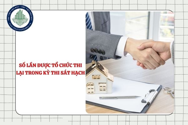 Số lần được tổ chức thi lại trong mỗi kỳ thi sát hạch cấp chứng chỉ môi giới bất động sản là bao nhiêu?