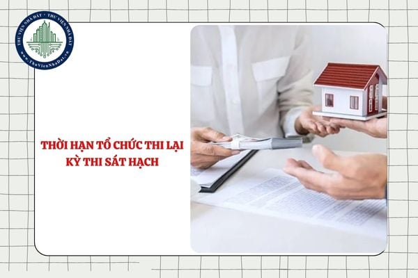 Thời hạn tổ chức thi lại cho thí sinh không đạt yêu cầu bài thi sát hạch cấp chứng chỉ môi giới bất động sản là bao lâu?