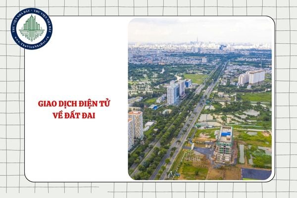 Giao dịch điện tử về đất đai gồm các giao dịch nào?
