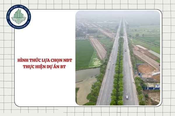 Hình thức lựa chọn nhà đầu tư thực hiện dự án BT từ 03/10 như thế nào?