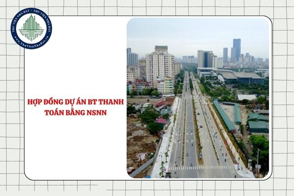 Nội dung hợp đồng dự án BT thanh toán bằng ngân sách nhà nước từ 03/10 gồm những gì?