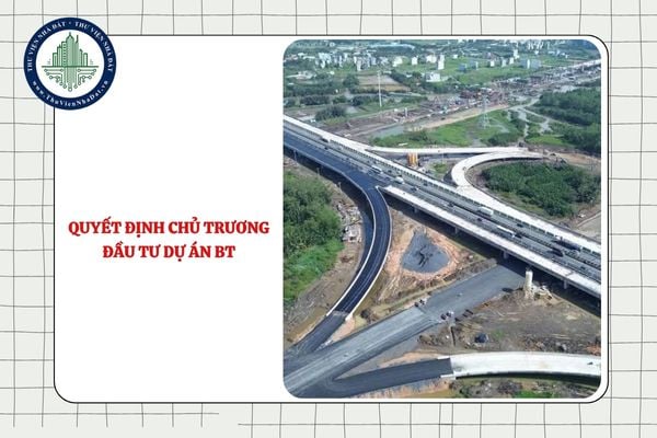 Quyết định chủ trương đầu tư dự án BT gồm các nội dung nào từ 03/10?