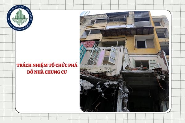 Cơ quan nào có trách nhiệm tổ chức phá dỡ nhà chung cư theo Luật Nhà ở 2023?