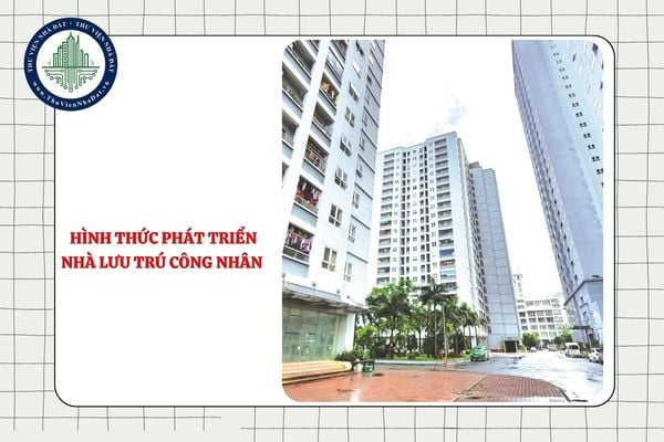 Có mấy hình thức phát triển nhà lưu trú công nhân trong khu công nghiệp?