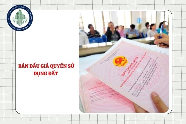 Việc lựa chọn tổ chức thực hiện cuộc bán đấu giá quyền sử dụng đất được thực hiện theo quy định nào từ 15/08/2025?