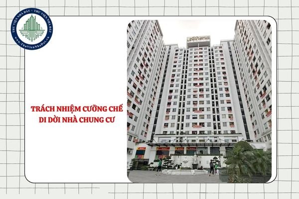 Ai có trách nhiệm cưỡng chế di dời nhà chung cư theo phương án bồi thường, tái định cư từ 01/7/2025