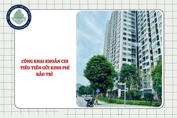 Các khoản chi tiêu tiền gửi kinh phí bảo trì phần sở hữu chung của nhà chung cư có phải công khai định kỳ không?