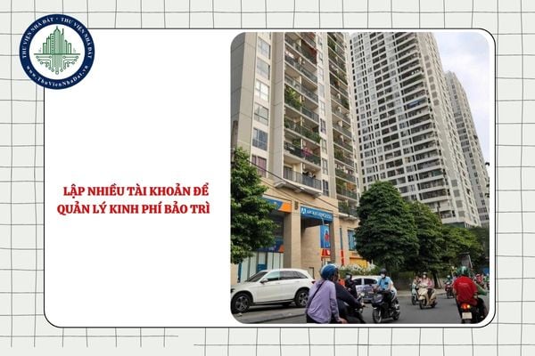 Có được lập nhiều tài khoản để quản lý kinh phí bảo trì phần sở hữu chung của nhà chung cư không?