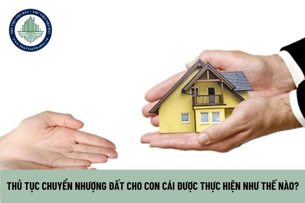 Thủ tục chuyển nhượng đất cho con cái được thực hiện như thế nào? (Hình từ Internet)