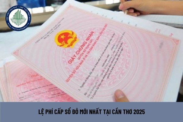 Lệ phí cấp sổ đỏ mới nhất tại Cần Thơ 2025