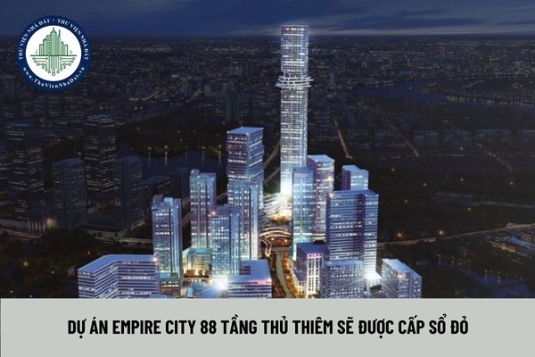 Dự án Empire City 88 tầng thủ thiêm sẽ được cấp sổ đỏ (Hình từ Internet)