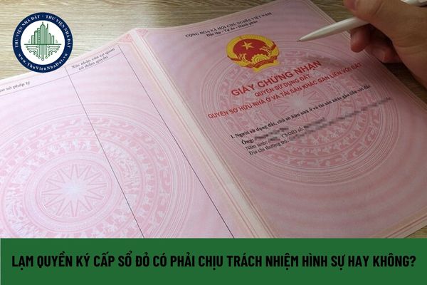 Lạm quyền ký cấp sổ đỏ có phải chịu trách nhiệm hình sự hay không?