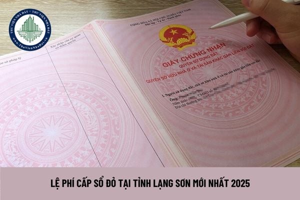 Lệ phí cấp sổ đỏ tại tỉnh Lạng Sơn mới nhất 2025