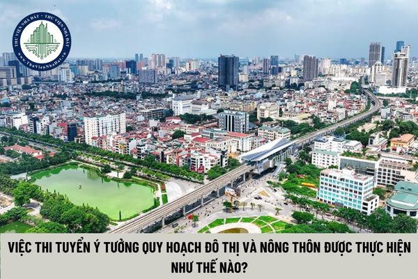 Việc thi tuyển ý tưởng quy hoạch đô thị và nông thôn được thực hiện như thế nào?