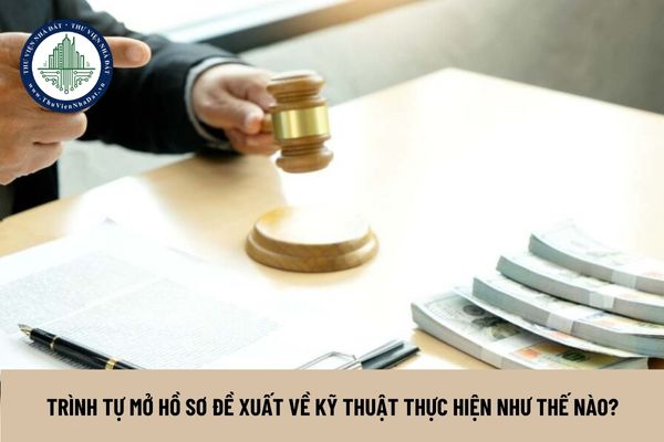  Trình tự mở hồ sơ đề xuất về kỹ thuật thực hiện như thế nào?