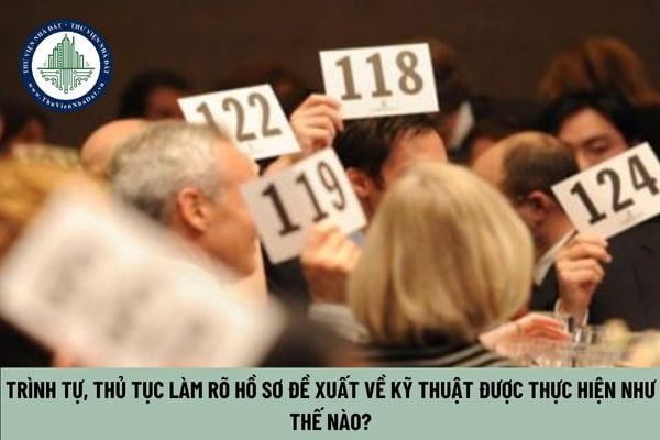  Trình tự, thủ tục làm rõ hồ sơ đề xuất về kỹ thuật được thực hiện như thế nào?