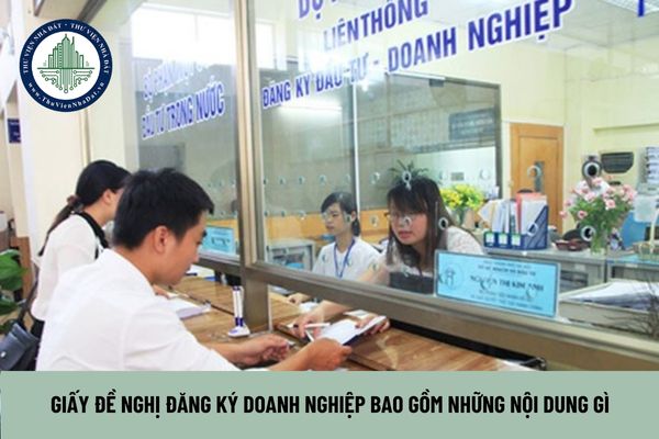 Giấy đề nghị đăng ký doanh nghiệp bao gồm những nội dung gì? 