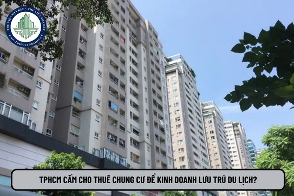 TPHCM cấm cho thuê chung cư để kinh doanh lưu trú du lịch, chung cư chỉ được cho thuê để ở?