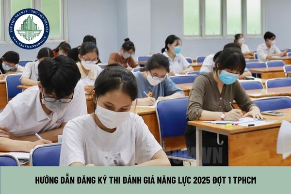 Hướng dẫn đăng ký thi đánh giá năng lực 2025 đợt 1 TPHCM