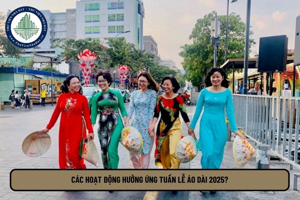 Các hoạt động hưởng ứng Tuần lễ Áo dài 2025? Tuần lễ Áo dài nhằm mục đích gì?