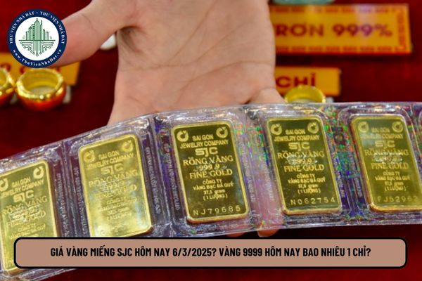 Giá vàng miếng SJC hôm nay 6 3 2025? Vàng 9999 hôm nay bao nhiêu 1 chỉ? Bảng giá vàng hôm nay