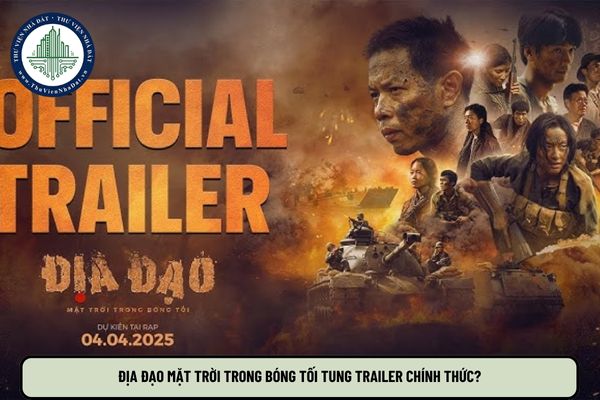 Địa đạo Mặt trời trong bóng tối tung trailer chính thức? Phim Địa đạo khởi chiếu khi nào?