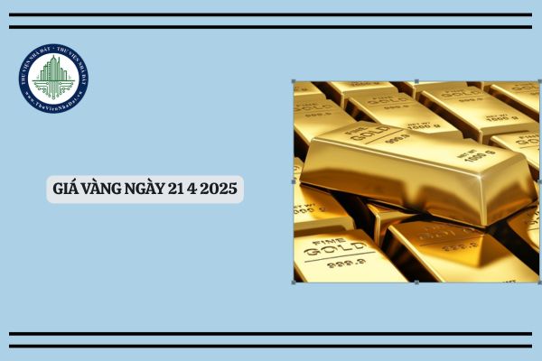 Giá vàng ngày 21 4 2025? Cập nhật giá vàng hôm nay 21 4 2025 mới nhất