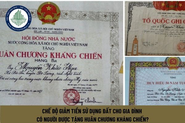 Chế độ giảm tiền sử dụng đất cho gia đình có người được tặng Huân chương kháng chiến?