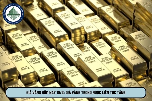 Giá vàng hôm nay 10 3: Giá vàng trong nước liên tục tăng?