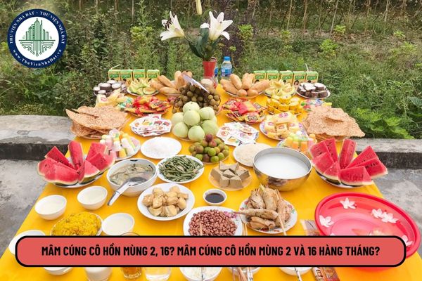 Mâm cúng cô hồn mùng 2, 16? Mâm cúng cô hồn mùng 2 và 16 hàng tháng?