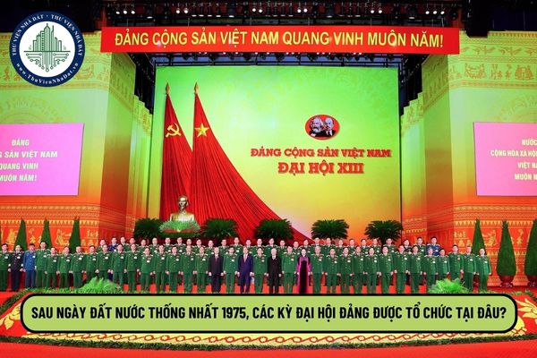 Sau ngày đất nước thống nhất 1975, các kỳ Đại hội Đảng được tổ chức tại đâu?