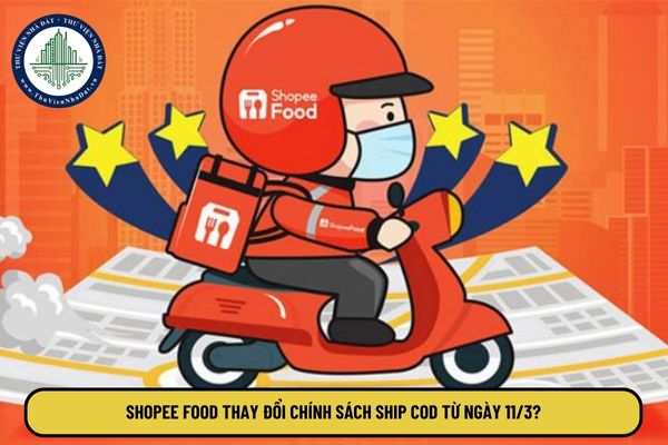 Shopee Food thay đổi chính sách ship COD từ ngày 11 3? Shopee ship COD đổi mới?