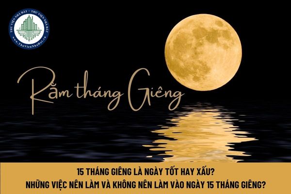 15 tháng Giêng là ngày tốt hay xấu? Những việc nên làm và không nên làm vào ngày 15 tháng Giêng?