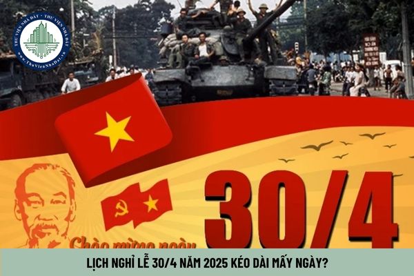 Lịch nghỉ lễ 30 4 năm 2025 kéo dài mấy ngày? Nghỉ lễ 30 tháng 4 1 tháng 5 năm 2025 từ ngày nào?