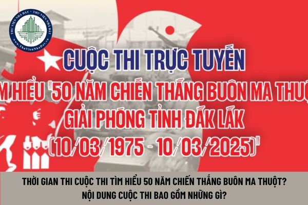 Thời gian thi cuộc thi tìm hiểu 50 năm chiến thắng Buôn Ma Thuột? Nội dung cuộc thi bao gồm những gì?