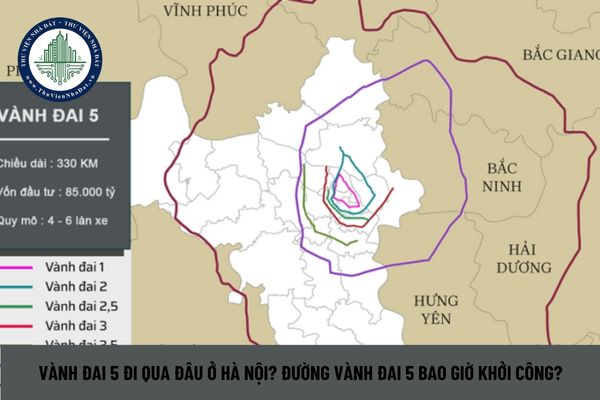 Vành đai 5 đi qua đâu ở Hà Nội? Đường vành đai 5 bao giờ khởi công?